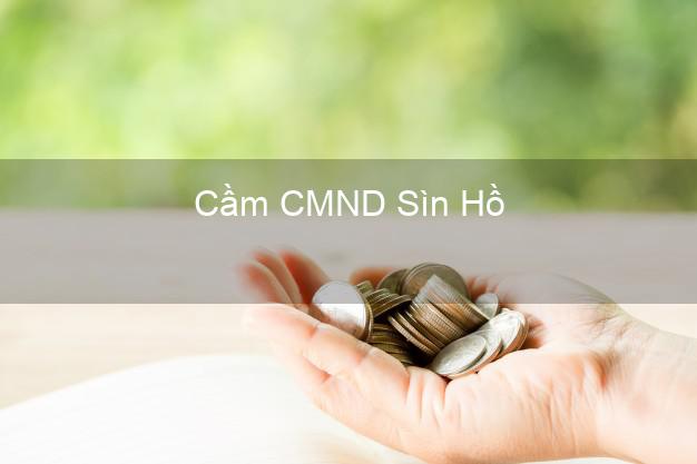 Dịch vụ Cầm CMND Sìn Hồ Lai Châu tốt nhất