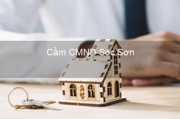 Top 7 Cầm CMND Sóc Sơn Hà Nội nhanh nhất