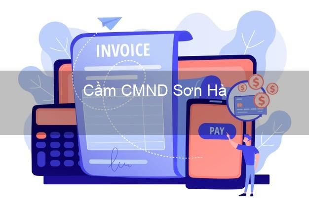 Hỗ trợ Cầm CMND Sơn Hà Quảng Ngãi nhanh nhất