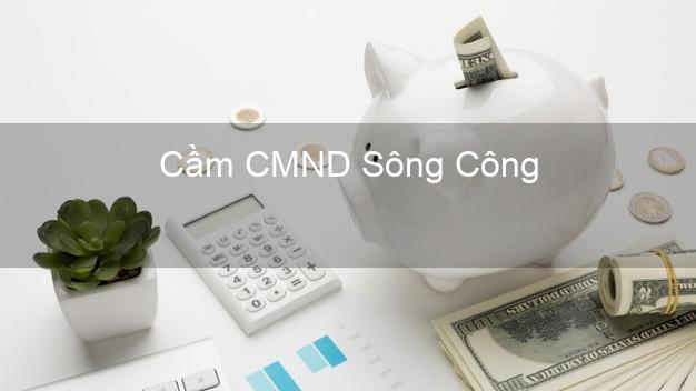 Hỗ trợ Cầm CMND Sông Công Thái Nguyên nhanh nhất