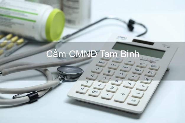 Top 7 Cầm CMND Tam Bình Vĩnh Long nhanh nhất