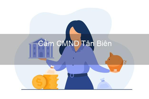 Hỗ trợ Cầm CMND Tân Biên Tây Ninh nhanh nhất