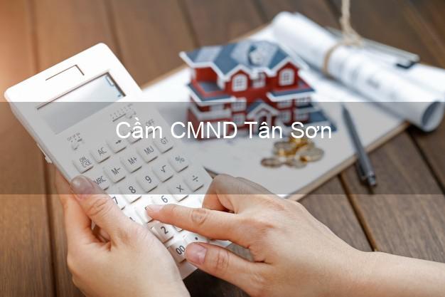 Top 6 Cầm CMND Tân Sơn Phú Thọ uy tín nhất