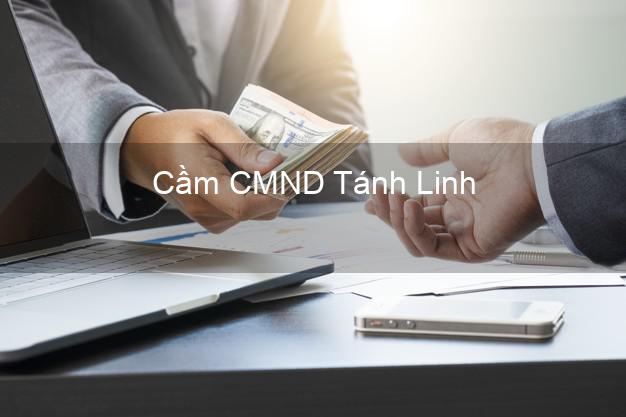 Top 8 Cầm CMND Tánh Linh Bình Thuận giá cao