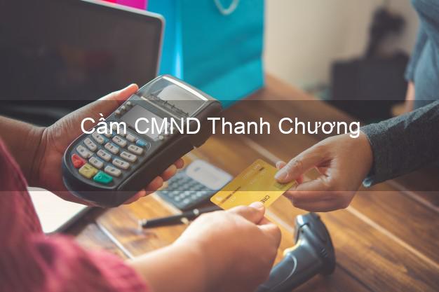 Hỗ trợ Cầm CMND Thanh Chương Nghệ An nhanh nhất