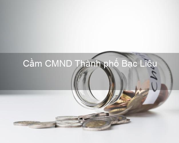 Top 5 Cầm CMND Thành phố Bạc Liêu giá cao