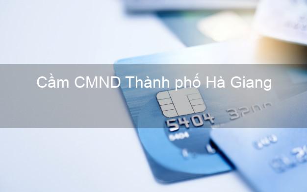 Top 8 Cầm CMND Thành phố Hà Giang giá cao