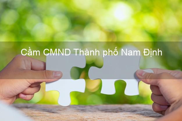 Top 7 Cầm CMND Thành phố Nam Định nhanh nhất