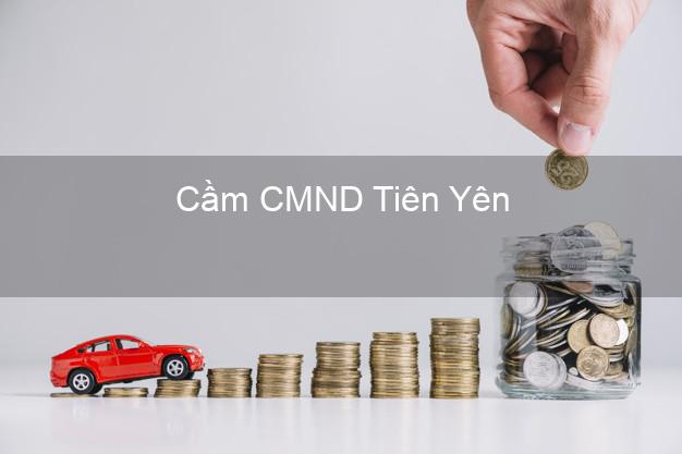 Top 4 Cầm CMND Tiên Yên Quảng Ninh tốt nhất