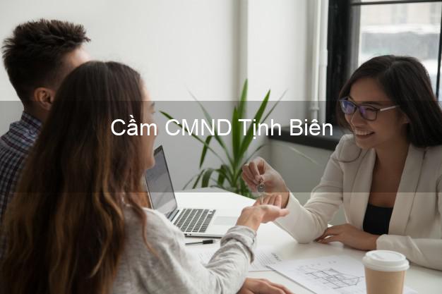 Top 6 Cầm CMND Tịnh Biên An Giang uy tín nhất