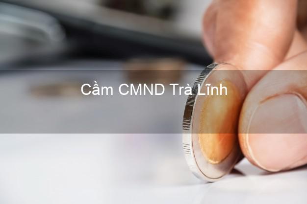 Top 4 Cầm CMND Trà Lĩnh Cao Bằng tốt nhất