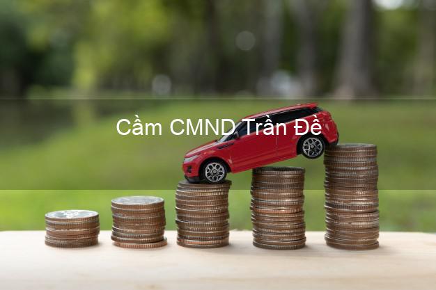 Top 7 Cầm CMND Trần Đề Sóc Trăng nhanh nhất