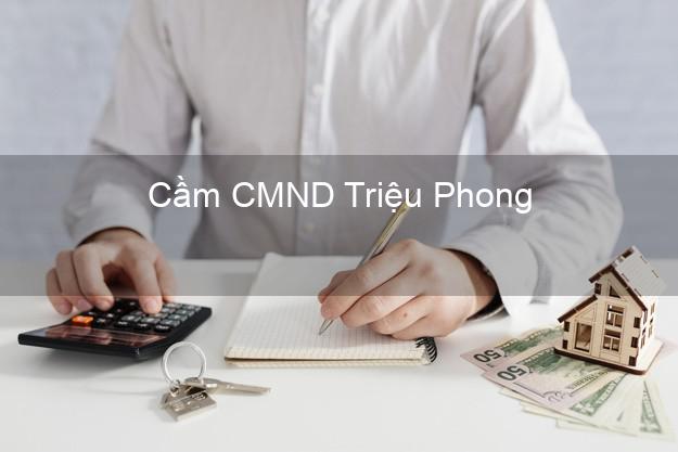 Top 3 Cầm CMND Triệu Phong Quảng Trị nhận tiền ngay