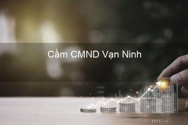 Hỗ trợ Cầm CMND Vạn Ninh Khánh Hòa nhanh nhất