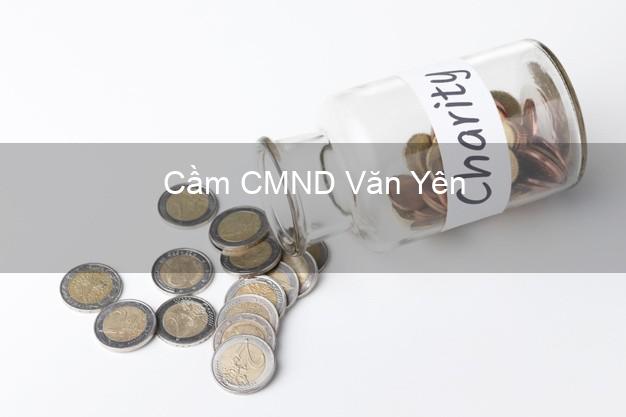 Top 6 Cầm CMND Văn Yên Yên Bái uy tín nhất