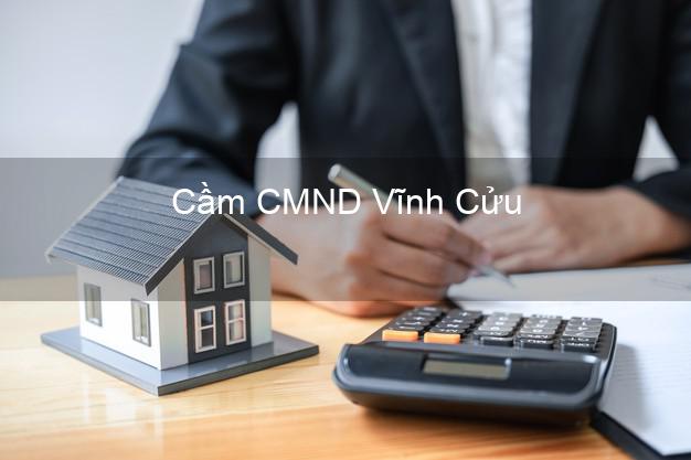 Hỗ trợ Cầm CMND Vĩnh Cửu Đồng Nai nhanh nhất