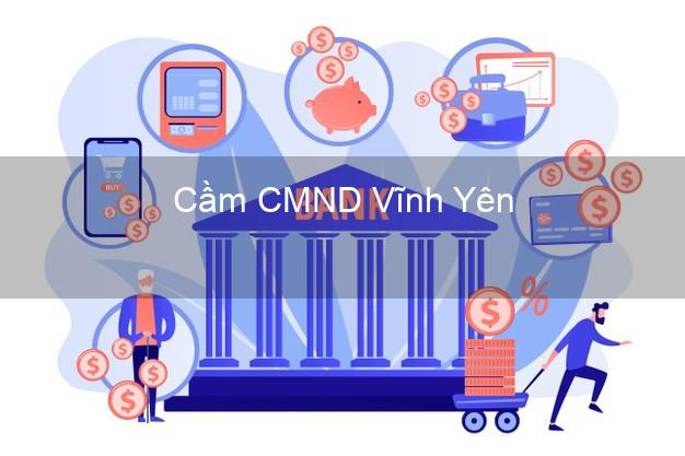 Top 4 Cầm CMND Vĩnh Yên Vĩnh Phúc tốt nhất