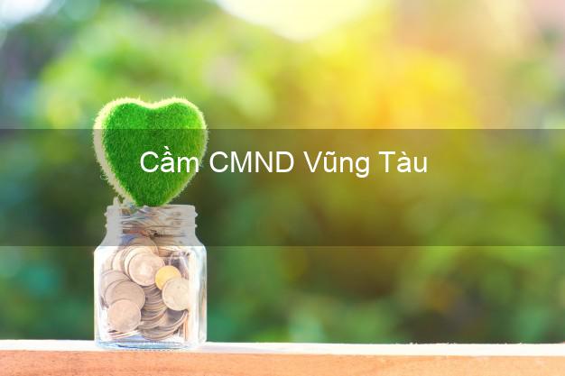 Top 7 Cầm CMND Vũng Tàu Bà Rịa Vũng Tàu nhanh nhất