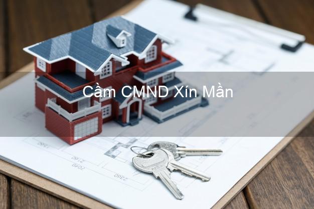 Top 3 Cầm CMND Xín Mần Hà Giang nhận tiền ngay