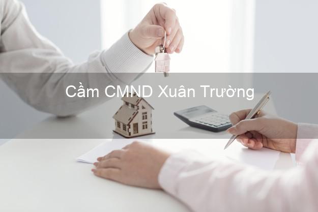 Hỗ trợ Cầm CMND Xuân Trường Nam Định nhanh nhất